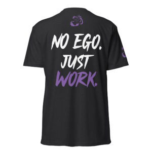 No Ego Just Work - Next Level Unisex T-Shirt